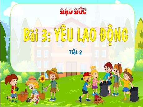 Bài giảng Đạo đức Lớp 4 - Bài 3: Yêu lao động (Tiết 3)