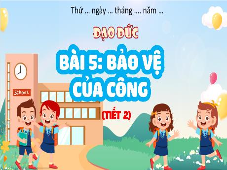 Bài giảng Đạo đức Lớp 4 - Bài 5: Bảo vệ của công (Tiết 2)
