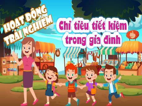 Bài giảng Hoạt động trải nghiệm Lớp 4 - Tuần 20: Chi tiêu tiết kiệm trong gia đình