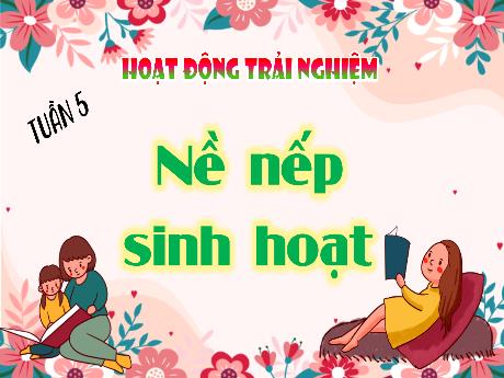 Bài giảng Hoạt động trải nghiệm Lớp 4 - Tuần 5: Nề nếp sinh hoạt