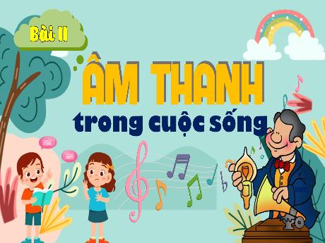Bài giảng Khoa học Lớp 4 - Bài 11: Âm thanh trong cuộc sống (Tiết 1)