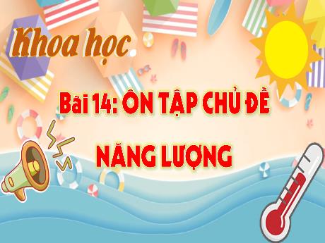 Bài giảng Khoa học Lớp 4 - Bài 14: Ôn tập chủ đề năng lượng