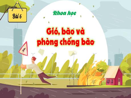 Bài giảng Khoa học Lớp 4 - Bài 6: Gió, bão và phòng chống bão (Tiết 1)