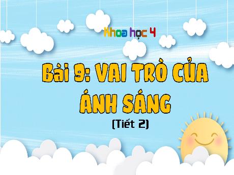 Bài giảng Khoa học Lớp 4 - Bài 9: Vai trò của ánh sáng (Tiết 1)