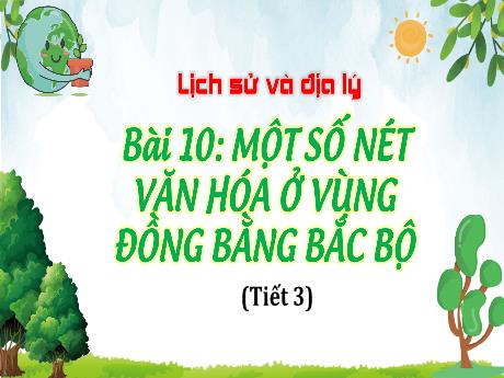 Bài giảng Lịch sử và Địa lý Lớp 4 - Bài 10: Một số nét văn hóa ở vùng đồng bằng Bắc bộ (Tiết 3)