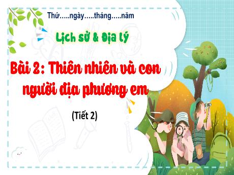 Bài giảng Lịch sử và Địa lý Lớp 4 - Bài 2: Thiên nhiên và con người địa phương em (Tiết 2)