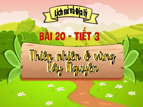 Bài giảng Lịch sử và Địa lý Lớp 4 - Bài 20: Thiên nhiên ở vùng Tây Nguyên (Tiết 3)