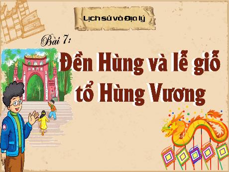Bài giảng Lịch sử và Địa lý Lớp 4 - Bài 7: Đền Hùng và lễ giỗ tổ Hùng Vương