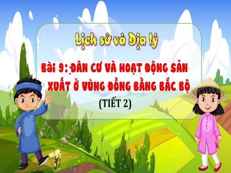Bài giảng Lịch sử và Địa lý Lớp 4 - Bài 9: Dân cư và hoạt động sản xuất ở vùng Đồng bằng Bắc bộ (Tiết 2)