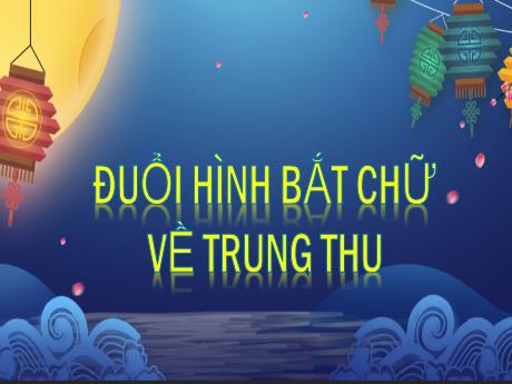 Bài giảng Lớp 4 - Trò chơi: Đuổi hình bắt chữ về Trung thu