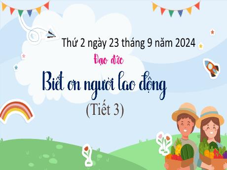 Bài giảng môn Đạo đức Lớp 4 - Bài 1: Biết ơn người lao động (Tiết 3)