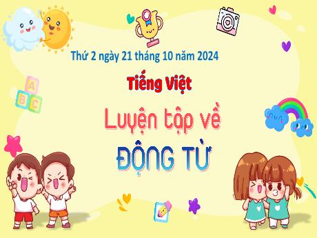 Bài giảng môn Tiếng Việt Lớp 4 - Luyện tập về động từ (Tiết 2)