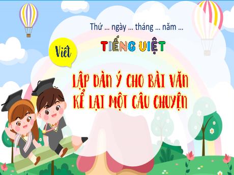 Bài giảng môn Tiếng Việt Lớp 4 - Viết: Lập dàn ý cho bài văn kể lại một câu chuyện (Tiết 3)