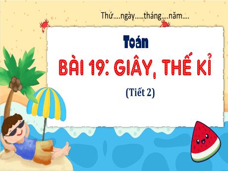 Bài giảng môn Toán Lớp 4 - Bài 19: Giây, thế kỷ (Tiết 2)