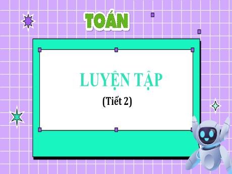 Bài giảng môn Toán Lớp 4 - Bài 44: Luyện tập (Tiết 2)