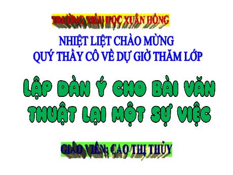 Bài giảng Tiếng Việt Lớp 4 - Bài 10: Lập dàn ý cho bài văn thuật lại một sự việc - Cao Thị Thủy