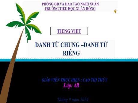 Bài giảng Tiếng Việt Lớp 4 - Bài 3: Danh từ chung - Danh từ riêng (Tiết 2) - Năm học 2024-2025 - Cao Thị Thủy