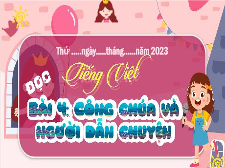 Bài giảng Tiếng Việt Lớp 4 - Bài 4: Công chúa và người dẫn chuyện