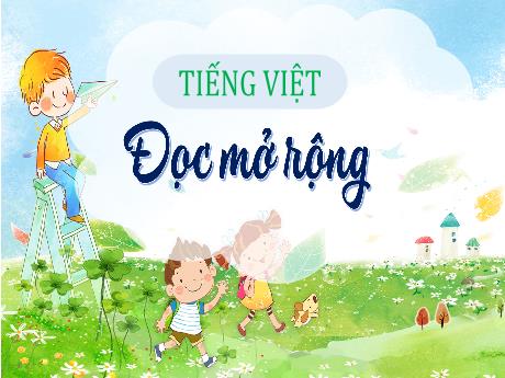 Bài giảng Tiếng Việt Lớp 4 - Đọc mở rộng: Bài thơ, bài văn viết về những trải nghiệm trong cuộc sống (Tiết 4)