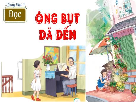 Bài giảng Tiếng Việt Lớp 4 - Đọc: Ông Bụt đã đến (Tiết 1)