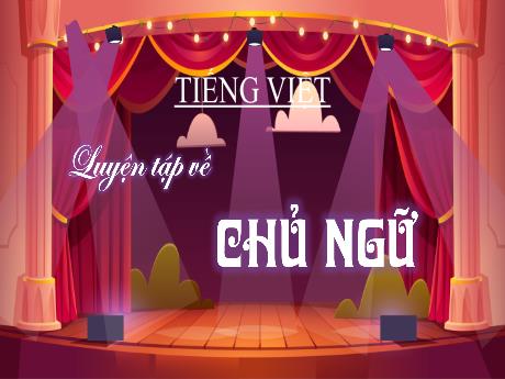 Bài giảng Tiếng Việt Lớp 4 - Luyện tập về chủ ngữ (Tiết 2)