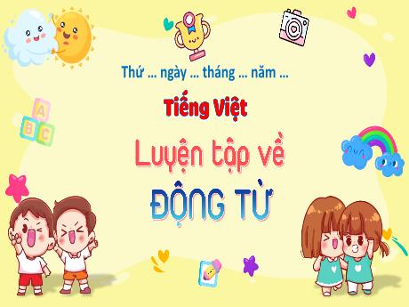 Bài giảng Tiếng Việt Lớp 4 - Luyện tập về động từ (Tiết 2)