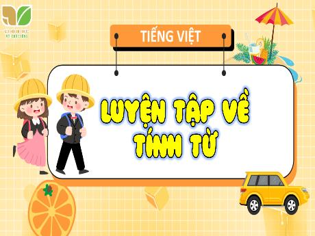 Bài giảng Tiếng Việt Lớp 4 - Luyện tập về tính từ (Tiết 2)