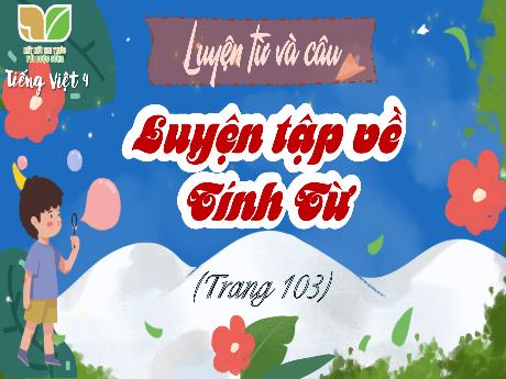 Bài giảng Tiếng Việt Lớp 4 - Luyện tập về tính từ (Trang 103, Tiết 2)
