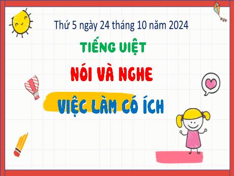 Bài giảng Tiếng Việt Lớp 4 - Nói và nghe: Việc làm có ích (Tiết 4) - Năm học 2024-2025