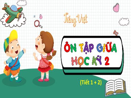 Bài giảng Tiếng Việt Lớp 4 - Ôn tập giữa học kỳ 2