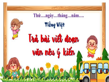 Bài giảng Tiếng Việt Lớp 4 - Trả bài viết đoạn văn nêu ý kiến (Tiết 3)
