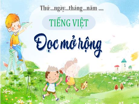 Bài giảng Tiếng Việt Lớp 4 - Tuần 18: Đọc mở rộng