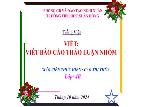 Bài giảng Tiếng Việt Lớp 4 - Tuần 5: Viết Báo cáo thảo luận nhóm - Năm học 2024-2025 - Cao Thị Thủy