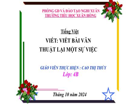 Bài giảng Tiếng Việt Lớp 4 - Tuần 6: Viết bài văn thuật lại một sự việc - Năm học 2024-2025 - Cao Thị Thủy