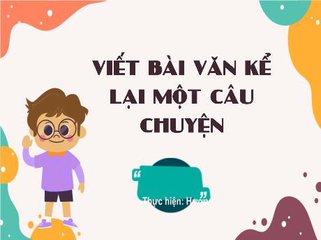Bài giảng Tiếng Việt Lớp 4 - Viết bài văn kể lại một câu chuyện (Tiết 3)