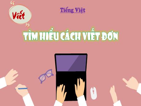 Bài giảng Tiếng Việt Lớp 4 - Viết đơn (Tiết 3)