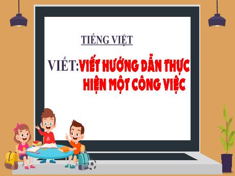 Bài giảng Tiếng Việt Lớp 4 - Viết hướng dẫn thực hiện một công việc (Tiết 3)