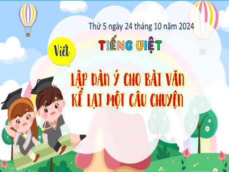 Bài giảng Tiếng Việt Lớp 4 - Viết: Lập dàn ý cho bài văn kể lại một câu chuyện (Tiết 3) - Năm học 2024-2025