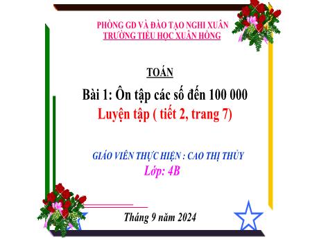 Bài giảng Toán Lớp 4 - Bài 1: Ôn tập các số đến 100 000 (Tiết 2) - Năm học 2024-2025 - Cao Thị Thủy
