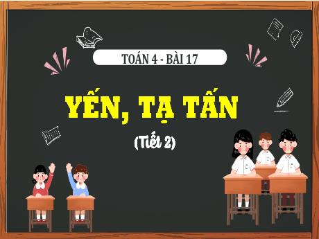 Bài giảng Toán Lớp 4 - Bài 17: Yến, tạ, tấn (Tiết 2)