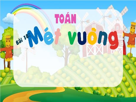 Bài giảng Toán Lớp 4 - Bài 18: Mét vuông