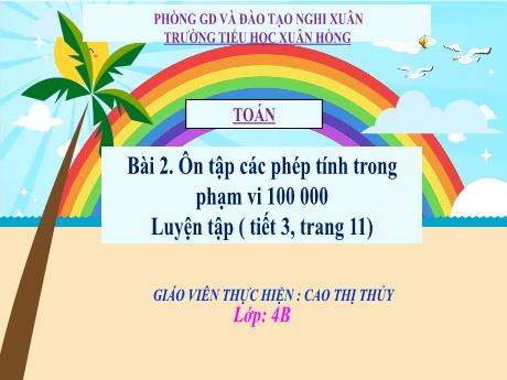 Bài giảng Toán Lớp 4 - Bài 2: Ôn tập các phép tính trong phạm vi 100 000 (Tiết 3) - Năm học 2024-2025 - Cao Thị Thủy