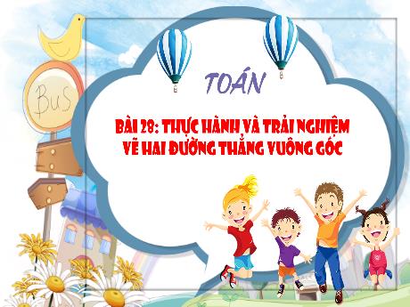 Bài giảng Toán Lớp 4 - Bài 28: Thực hành và trải nghiệm vẽ hai đường thẳng vuông góc