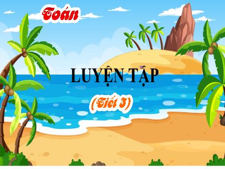 Bài giảng Toán Lớp 4 - Bài 32: Luyện tập (Tiết 3)