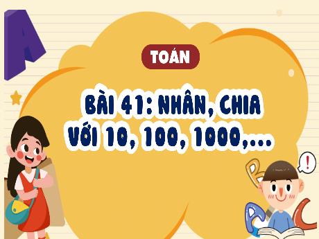 Bài giảng Toán Lớp 4 - Bài 41: Nhân, chia với 10, 100, 1000... (Tiết 1)
