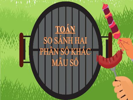 Bài giảng Toán Lớp 4 - Bài 58: So sánh hai phân số khác mẫu số (Tiết 2)