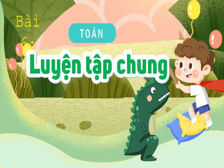 Bài giảng Toán Lớp 4 - Bài 6: Luyện tập chung (Tiết 1)