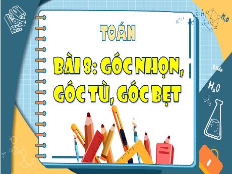 Bài giảng Toán Lớp 4 - Bài 8: Góc nhọn, góc tù, góc bẹt (Tiết 1)